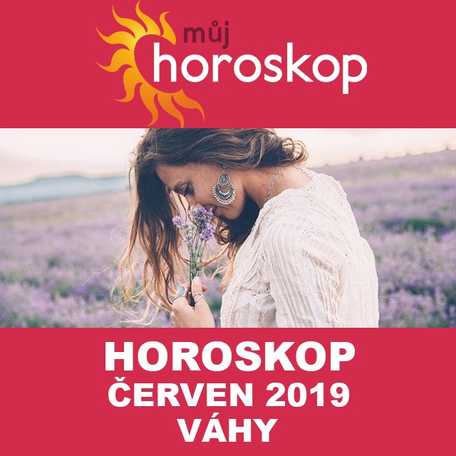 Horoskop na měsíc červen 2019 pro Váhy