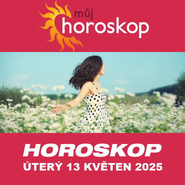 Předpovědi denního horoskopu na úterý 13 Květen 2025